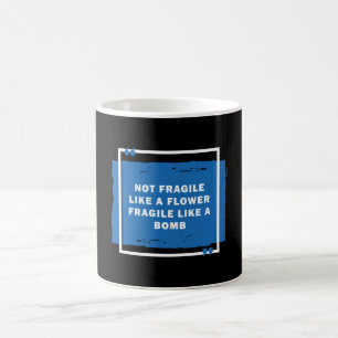 Mug Pas Fragile Comme Une Fleur Mais Une Bombe RBG