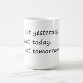 Mug Pas Hier Aujourd'Hui Demain - Drôle (Centre)