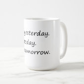 Mug Pas Hier Aujourd'Hui Demain - Drôle (Devant droit)
