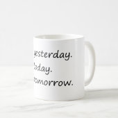 Mug Pas Hier Aujourd'Hui Demain - Drôle (Devant droit)
