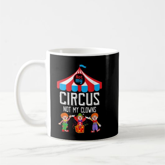 Mug Pas Mon Cirque Pas Mes Clowns Personnel De Cirque  (Gauche)