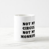 Mug Pas mon cirque, pas mes singes (Centre)
