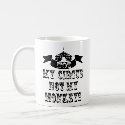 Mug Pas mon cirque, pas mes singes (Gauche)