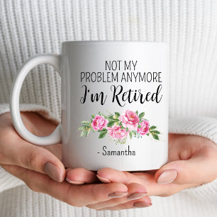 Mug Pas mon problème Plus je suis retraité Nom personn