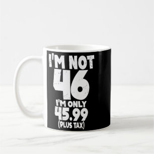 Mug Pas seulement 46 ans, 4599 plus taxes, citation po