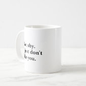 Mug Pas timide. Je n'aime simplement pas que vous disi (Devant gauche)