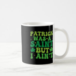 Mug Patrick était un saint mais je ne suis pas la Sain