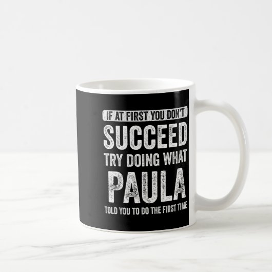 Mug Paula If At First You Don't Succeed Try Doing What (Droite)
