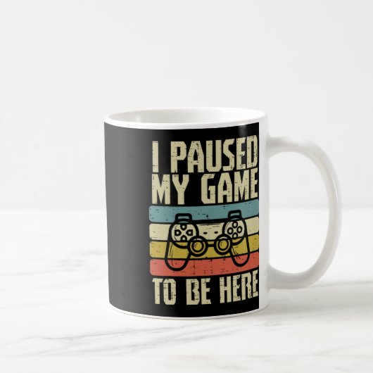 Mug Paused My Game To Be Here Video Game Controller Bo (Droite)