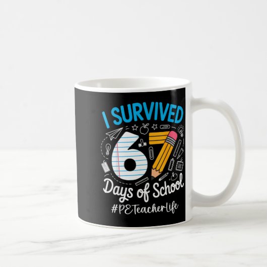 Mug Pe Teacher Survived 67 Days Of School Humor Design (Droite)