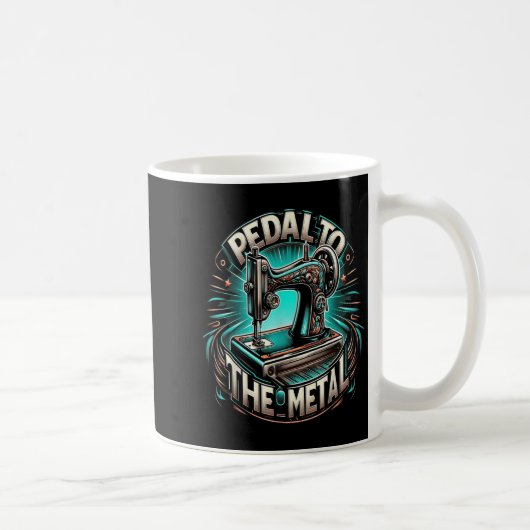 Mug Pedal To The Metal - Funny Sewing Quote (Droite)