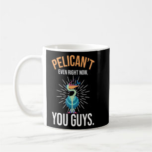 Mug Pélican pas même en ce moment vous les gars animal