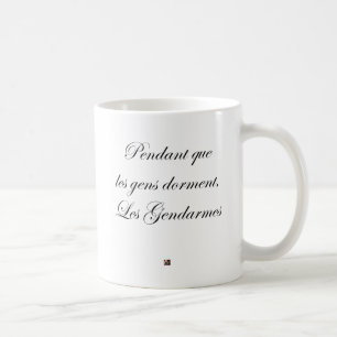 MUG PENDANT QUE LES GENS DORMENT, LES GENDARMES