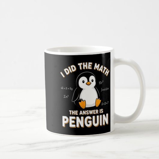 Mug Penguin I Did The Math The Answer Is Penguin - Fun (Droite)