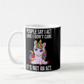 Mug People Say I Act Like I Dont Care Funny Sarcastic  (Gauche)
