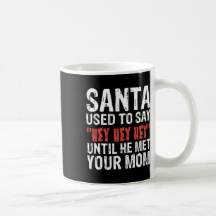 Mug Père Noël Dit Qu'Il Est Allé Jusqu'À Ce Qu'Il Ait 