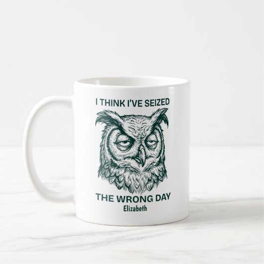 Mug Personalized Seized The Wrong Day Sarcastic Owl (Gauche)