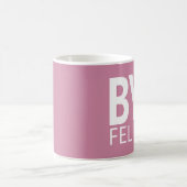 MUG PERSONNALISABLE DRÔLE BYE FELICIA (Centre)