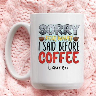 Mug Personnalisé Funny Désolé Ce Que J'Ai Dit Coffee M