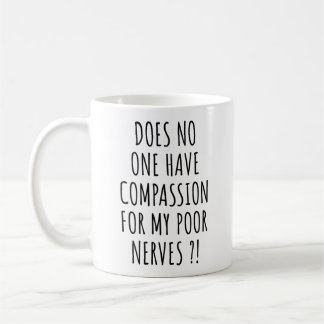 Mug Personne n'a donc pitié de mes pauvres nerfs