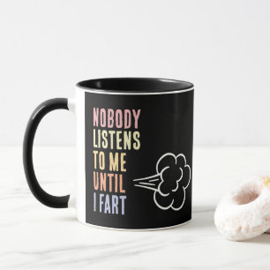 Mug Personne ne m'écoute jusqu'à ce que je péte