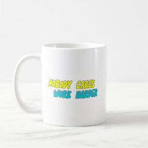 MUG PERSONNE NE SE SOUCIE DE TRAVAILLER PLUS FORT