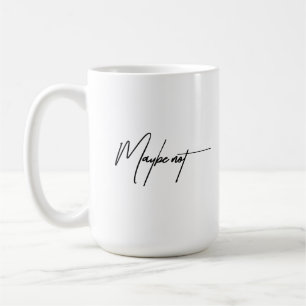 Mug Peut-être pas - Citation sarcastique et amusante
