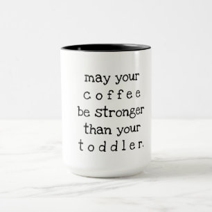Mug peut votre café être plus fort que votre enfant 