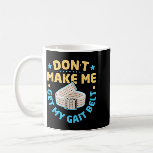 Mug Physical Therapy Themed Dont Make Me Get My Gait (Gauche)