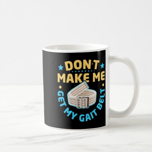 Mug Physical Therapy Themed Dont Make Me Get My Gait  (Droite)