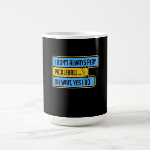 Mug Pickleball - Je ne joue pas toujours au Pickleball