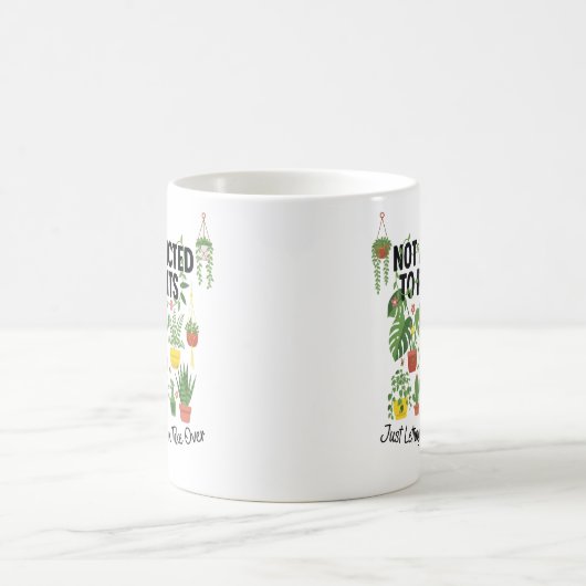Mug Plant Lover Funny “I’m Not Addicted to My Plants” (Centre)