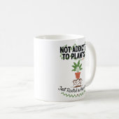Mug Plant Lover Funny “I’m Not Addicted to My Plants” (Devant droit)