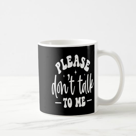 Mug Please Don’t Talk To Me, Funny Sarcastic Quotes  (Droite)