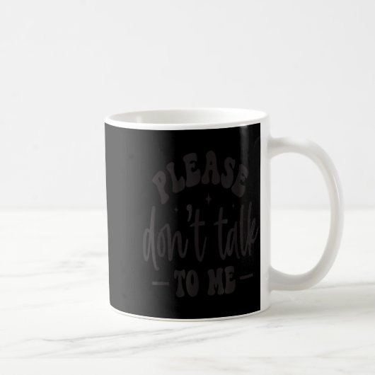 Mug Please Don’t Talk To Me, Funny Sarcastic Quotes  (Droite)