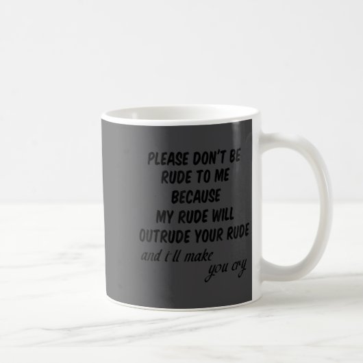 Mug Please Don't Be Rude To Me Funny Quote (Droite)