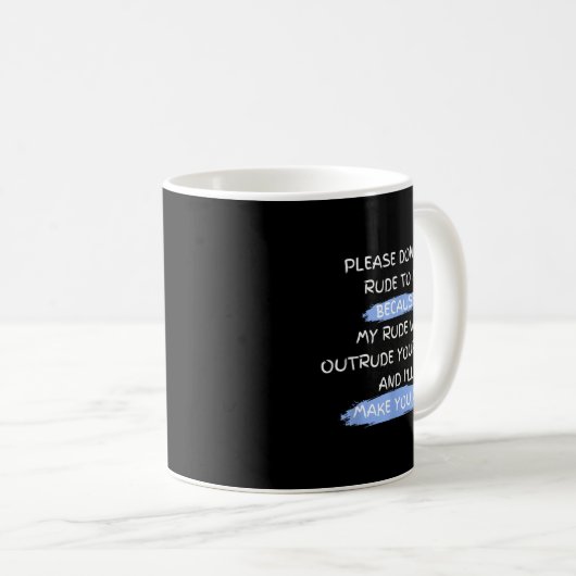 Mug Please Don't Be Rude To Me Funny Saying (Devant droit)