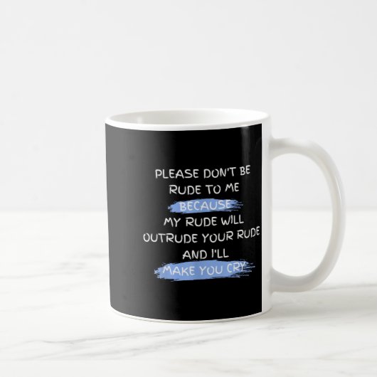 Mug Please Don't Be Rude To Me Funny Saying (Droite)