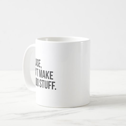 Mug Please Dont Make Me Do Stuff Funny Gift For Teens  (Devant gauche)