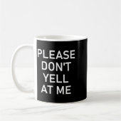 Mug Please Don't Yell At Me, Funny, Jokes, Sarcastic (Gauche)
