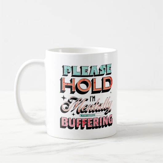 Mug Please Hold I'm Mentally Buffering Mental Health (Gauche)