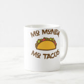 Mug Plus d'argent Plus de Tacos Taco Tacos Drôles (Devant droit)