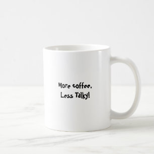 Mug Plus de café, moins Talky