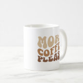 Mug Plus de café s'il vous plaît. (Devant droit)