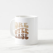 Mug Plus de café s'il vous plaît. (Devant gauche)