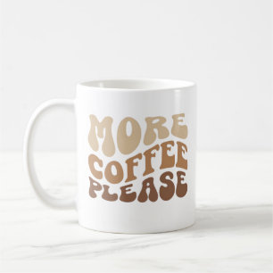 Mug Plus de café s'il vous plaît.