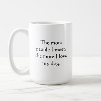 Mug Plus je rencontre de gens, plus j'aime mon chien.