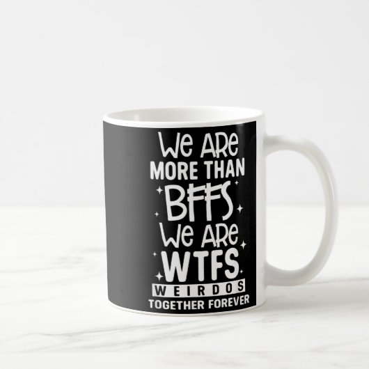 Mug Plus que des BFFS WTFS Drôles Ensemble Pour Toujou (Droite)
