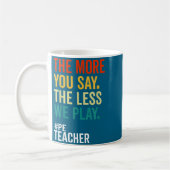 Mug Plus vous dites, moins on joue professeur d'éducat (Gauche)