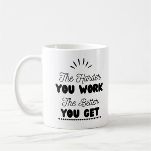 Mug 'Plus vous travaillez dur mieux vous obtenez'